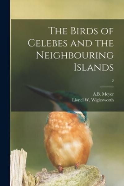 Cover for A B (Adolf Bernhard) 1840-19 Meyer · The Birds of Celebes and the Neighbouring Islands; 2 (Paperback Book) (2021)