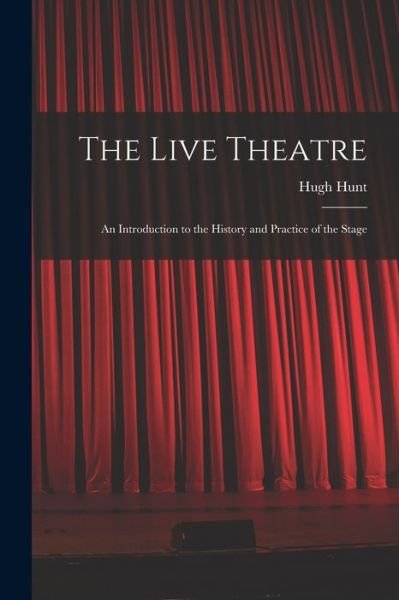 Cover for Hugh 1911- Cn Hunt · The Live Theatre; an Introduction to the History and Practice of the Stage (Pocketbok) (2021)