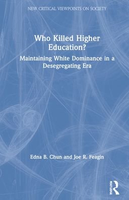 Who Killed Higher Education?: Maintaining White Dominance in a Desegregating Era - New Critical Viewpoints on Society - Edna Chun - Livros - Taylor & Francis Ltd - 9781032054407 - 24 de agosto de 2021
