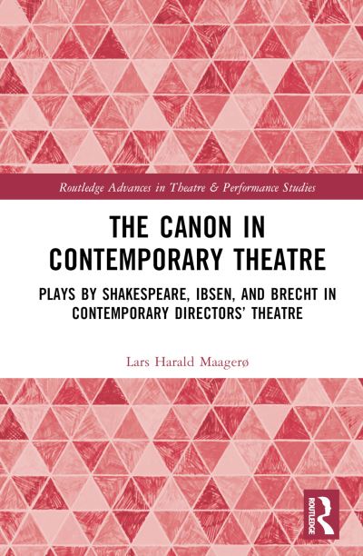 Cover for Lars Harald Maagerø · The Canon in Contemporary Theatre: Plays by Shakespeare, Ibsen, and Brecht in Contemporary Directors’ Theatre - Routledge Advances in Theatre &amp; Performance Studies (Hardcover Book) (2024)