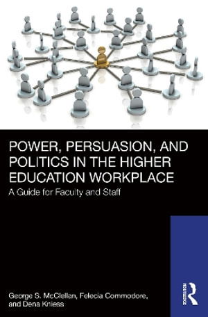 Cover for McClellan, George S. (University of Mississippi, USA) · Power, Persuasion, and Politics in the Higher Education Workplace: A Guide for Faculty and Staff (Paperback Book) (2025)