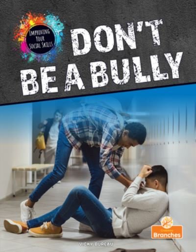 Don't Be a Bully - Vicky Bureau - Books - Crabtree Publishing Co,Canada - 9781039662407 - December 1, 2023
