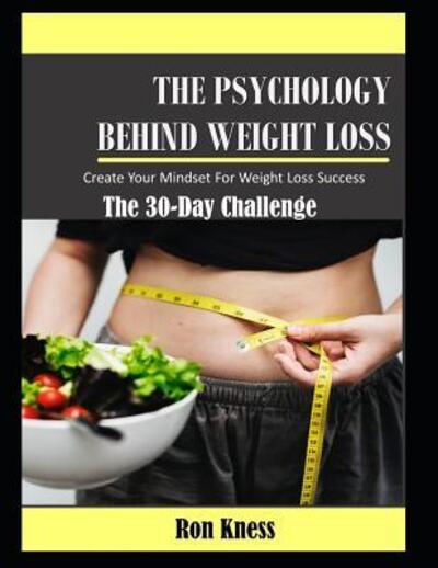 Cover for Ron Kness · The Psychology Behind Weight Loss - The 30-Day Challenge (Paperback Book) (2019)