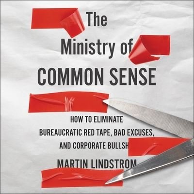 Cover for Martin Lindstrom · The Ministry of Common Sense How to Eliminate Bureaucratic Red Tape, Bad Excuses, and Corporate Bullshit (CD) (2021)