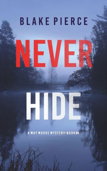 Cover for Blake Pierce · Never Hide (a May Moore Suspense Thriller-Book 4) (Book) (2022)