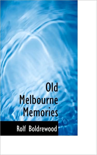 Cover for Rolf Boldrewood · Old Melbourne Memories (Paperback Book) (2009)