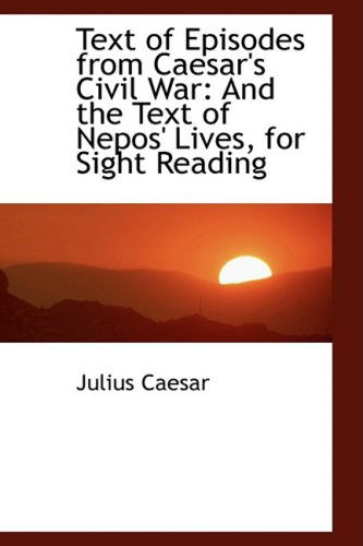 Cover for Julius Caesar · Text of Episodes from Caesar's Civil War: and the Text of Nepos' Lives, for Sight Reading (Hardcover Book) (2009)