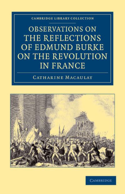 Cover for Catharine Macaulay · Observations on the Reflections of the Right Hon. Edmund Burke, on the Revolution in France: In a Letter to the Right Hon. the Earl of Stanhope - Cambridge Library Collection - European History (Paperback Bog) (2012)