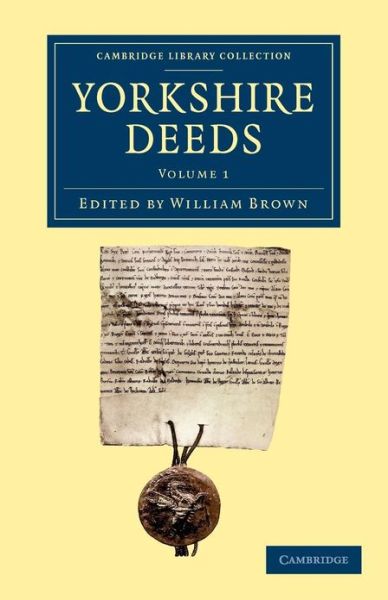 Cover for William Brown · Yorkshire Deeds: Volume 1 - Cambridge Library Collection - Medieval History (Paperback Book) (2013)