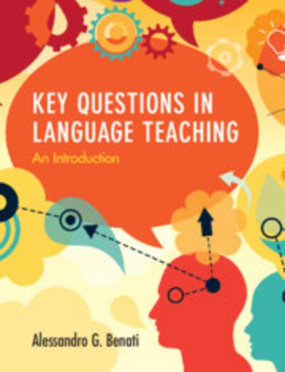 Cover for Benati, Alessandro G. (The University of Hong Kong) · Key Questions in Language Teaching: An Introduction (Paperback Book) (2020)
