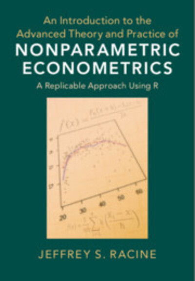 Cover for Racine, Jeffrey S. (McMaster University, Ontario) · An Introduction to the Advanced Theory and Practice of Nonparametric Econometrics: A Replicable Approach Using R (Inbunden Bok) (2019)