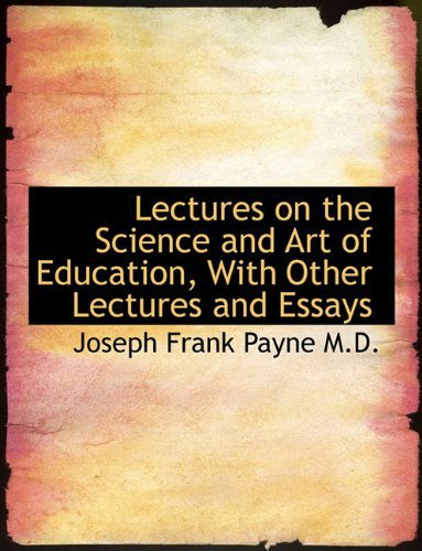 Cover for Joseph Payne · Lectures on the Science and Art of Education, with Other Lectures and Essays (Paperback Book) [Large type / large print edition] (2009)