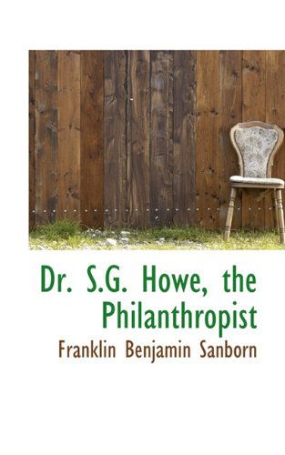 Cover for Franklin Benjamin Sanborn · Dr. S.g. Howe, the Philanthropist (Paperback Book) (2009)