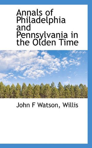 Cover for Willis · Annals of Philadelphia and Pennsylvania in the Olden Time (Paperback Book) (2009)