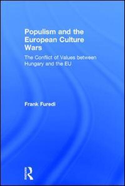 Cover for Frank Furedi · Populism and the European Culture Wars: The Conflict of Values between Hungary and the EU (Hardcover Book) (2017)