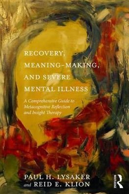 Cover for Lysaker, Paul H. (Indiana University School of Medicine, USA) · Recovery, Meaning-Making, and Severe Mental Illness: A Comprehensive Guide to Metacognitive Reflection and Insight Therapy (Paperback Bog) (2017)