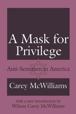 Cover for Carey McWilliams · A Mask for Privilege: Anti-semitism in America (Hardcover Book) (2018)