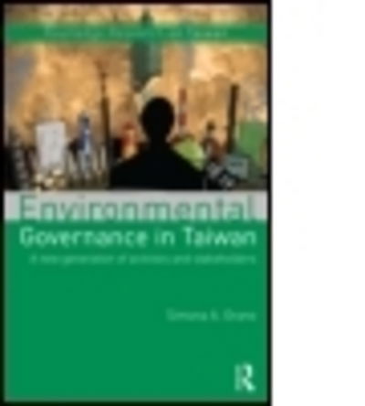 Cover for Grano, Simona A. (University of Zurich, Switzerland) · Environmental Governance in Taiwan: A New Generation of Activists and Stakeholders - Routledge Research on Taiwan Series (Hardcover Book) (2015)