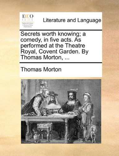 Cover for Thomas Morton · Secrets Worth Knowing; a Comedy, in Five Acts. As Performed at the Theatre Royal, Covent Garden. by Thomas Morton, ... (Paperback Book) (2010)