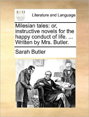 Cover for Sarah Butler · Milesian Tales: Or, Instructive Novels for the Happy Conduct of Life. ... Written by Mrs. Butler. (Paperback Book) (2010)