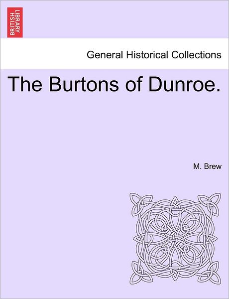 Cover for M Brew · The Burtons of Dunroe. (Paperback Book) (2011)