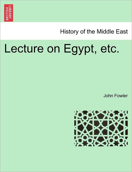 Cover for John Fowler · Lecture on Egypt, Etc. (Paperback Book) (2011)