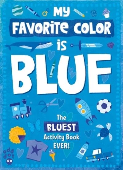 My Favorite Color Activity Book: Blue - My Favorite Color Activity Book - Mei Stoyva - Książki - Odd Dot - 9781250768407 - 20 lipca 2021