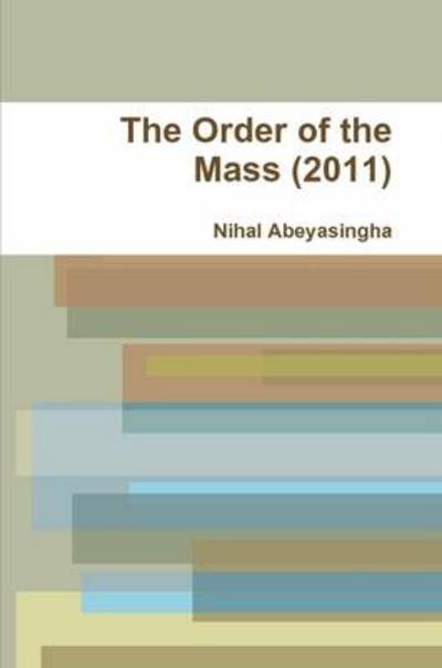 The Order of the Mass - Nihal Abeyasingha - Livres - lulu.com - 9781257628407 - 18 mai 2011