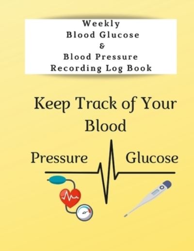 Cover for Anna Coleman · Weekly Blood Glucose &amp; Blood Pressure Recording Log Book (Paperback Book) (2021)