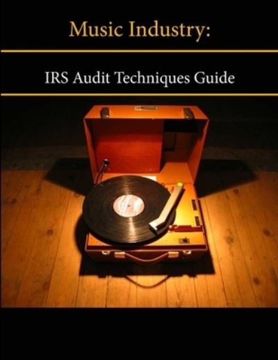 Cover for Internal Revenue Service · Music Industry: Irs Audit Techniques Guide (Taschenbuch) (2013)