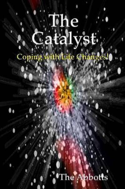 Cover for The Abbotts · The Catalyst - Coping with Life Changes! (Paperback Book) (2009)