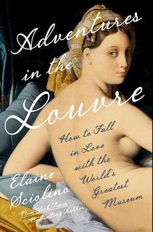 Cover for Elaine Sciolino · Adventures in the Louvre: How to Fall in Love with the World's Greatest Museum (Hardcover Book) (2025)