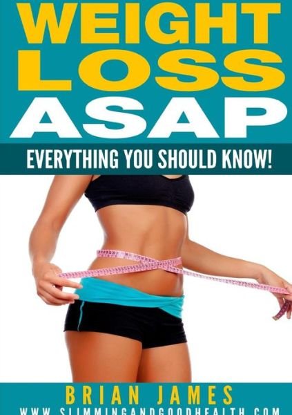 Cover for Brian James · Weight Loss Asap - Everything You Should Know! (Pocketbok) (2014)