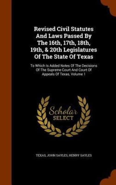 Cover for John Sayles · Revised Civil Statutes and Laws Passed by the 16th, 17th, 18th, 19th, &amp; 20th Legislatures of the State of Texas (Hardcover Book) (2015)