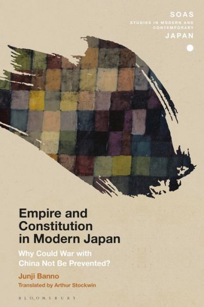 Cover for Banno, Junji (Tokyo University, Japan) · Empire and Constitution in Modern Japan: Why Could War with China Not Be Prevented? - SOAS Studies in Modern and Contemporary Japan (Taschenbuch) (2022)