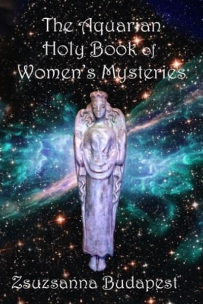 The Holy Book of Women's Mysteries: Aquarian Rituals and Spells for Present and Future Witches - Zsuzsanna Emese Budapest - Bücher - Lulu.com - 9781387714407 - 7. August 2022