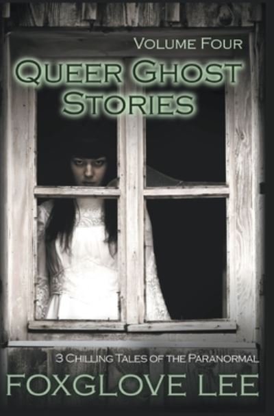 Cover for Foxglove Lee · Queer Ghost Stories Volume Four : 3 Chilling Tales of the Paranormal (Paperback Bog) (2021)
