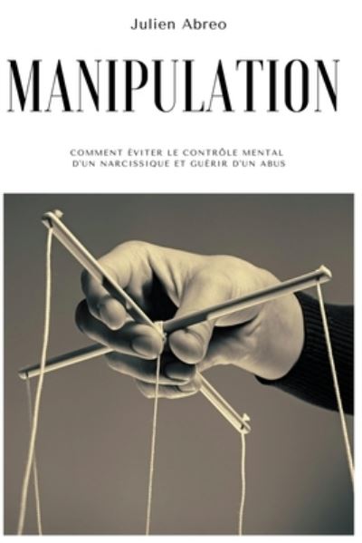 Manipulation - Julien Abreo - Books - Draft2Digital - 9781393919407 - February 1, 2021
