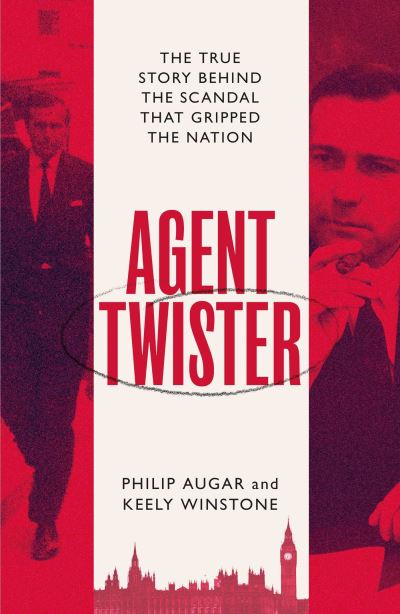 Cover for Philip Augar · Agent Twister: John Stonehouse and the Scandal that Gripped the Nation – A True Story (Hardcover Book) (2022)