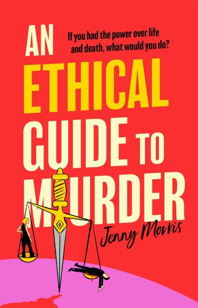 Cover for Jenny Morris · An Ethical Guide To Murder: The darkly twisted debut thriller of the year (Hardcover Book) (2025)