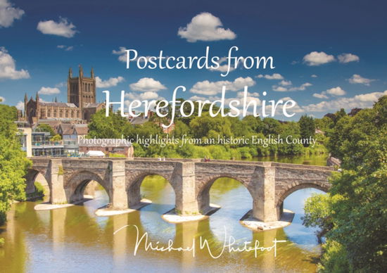 Postcards from Herefordshire : Photographic highlights from an historic English county -  - Bøger - Michael Whitefoot - 9781399917407 - 1. juni 2022