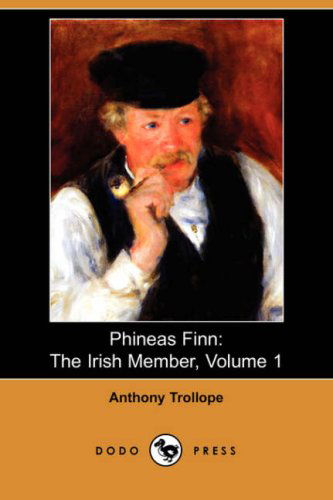 Cover for Anthony Ed Trollope · Phineas Finn: the Irish Member, Volume 1 (Dodo Press) (Paperback Book) (2008)