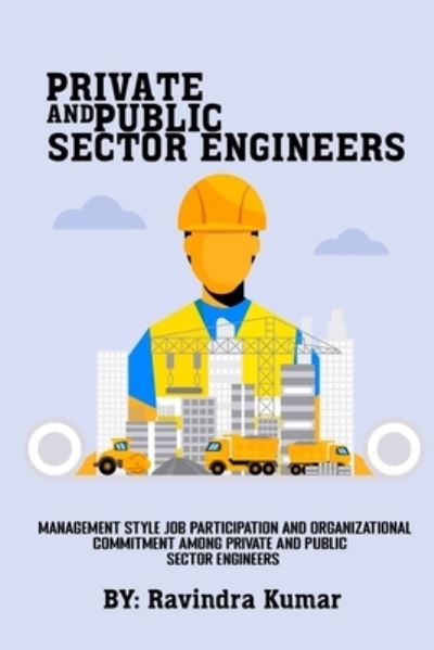 Cover for Ravindra Kumar · Management Style Job Participation and Organizational Commitment among Private and Public Sector Engineers (Book) (2022)