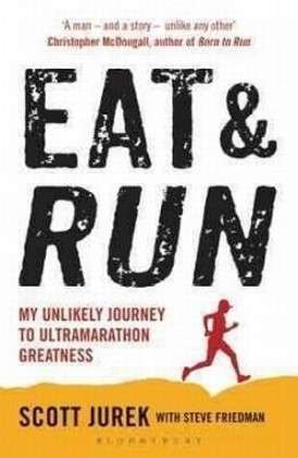 Eat and Run: My Unlikely Journey to Ultramarathon Greatness - Scott Jurek - Kirjat - Bloomsbury Publishing PLC - 9781408833407 - torstai 11. huhtikuuta 2013