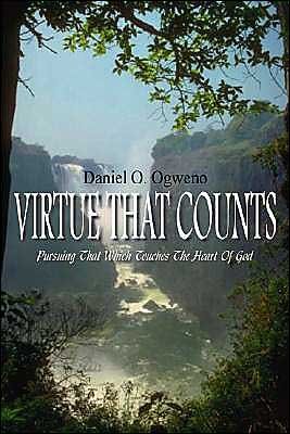 Virtue That Counts: Pursuing That Which Touches the Heart of God - Daniel O. Ogweno - Livros - 1st Books Library - 9781414041407 - 10 de março de 2004