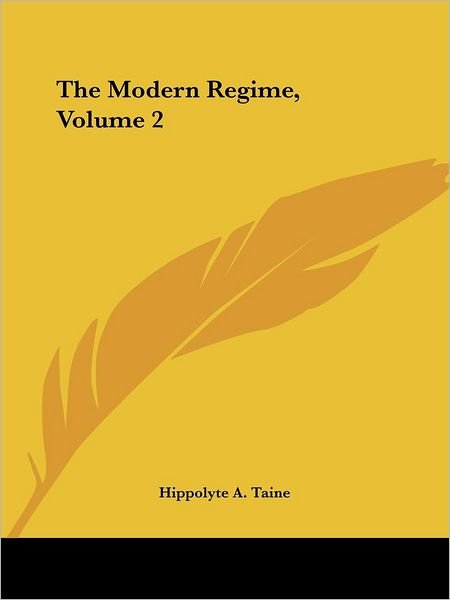 Cover for Hippolyte A. Taine · The Modern Regime, Volume 2 (Taschenbuch) (2004)