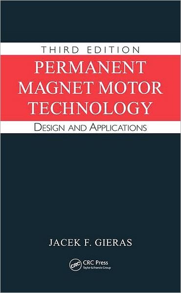 Permanent Magnet Motor Technology: Design and Applications, Third Edition - Electrical and Computer Engineering - Gieras, Jacek F. (University of Technology and Life Sciences, Bydgoszcz, Poland) - Bøker - Taylor & Francis Inc - 9781420064407 - 26. august 2009