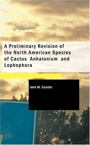 Cover for John M. Coulter · A Preliminary Revision of the North American Species of Cactus, Anhalonium, and Lophophora (Paperback Book) (2008)