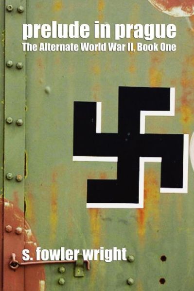 Cover for S. Fowler Wright · Prelude in Prague: the Alternate World War Ii, Book One (Paperback Book) (2009)