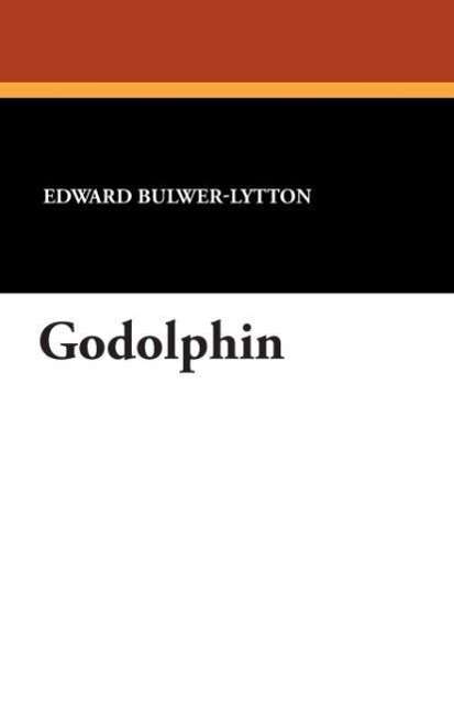 Godolphin - Edward Bulwer-lytton - Książki - Wildside Press - 9781434429407 - 19 lipca 2024